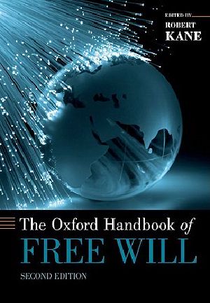 [Oxford Handbooks in Philosophy 01] • Oxford Handbook of Free Will (2nd edition)